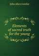 Elements of sacred truth for the young, John Abercrombie 