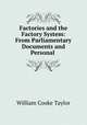 Factories and the Factory System: From Parliamentary Documents and Personal ., Taylor, W. C. 