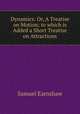 Dynamics: Or, A Treatise on Motion; to which is Added a Short Treatise on Attractions, Samuel Earnshaw 