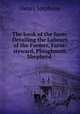 The book of the farm: Detailing the Labours of the Farmer, Farm-steward, Ploughman, Shepherd ., Henry Stephens 