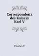 Correspondenz des Kaisers Karl V., Charles V 