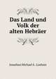 Das Land und Volk der alten Hebraer, Jonathan Michael A . Loehnis 