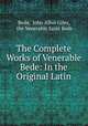 The Complete Works of Venerable Bede: In the Original Latin, Bede, John Allen Giles, the Venerable Saint Bede 