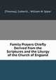 Family Prayers Chiefly Derived from the Scriptures and the Liturgy of the Church of England, [Thomas]. Cotterill , William W. Spear 