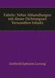 Fabeln: Nebst Abhandlungen mit dieser Dichtungsart Verwandten Inhalts, Gotthold Ephraim Lessing 