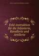Feld-instruktion fur die Infanterie, Kavallerie und Artillerie, Johann Joseph Wenzel Radetzky von Radetz 