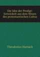 Die Idee der Predigt: Entwickelt aus dem Wesen des protestantischen Cultus, Theodosius Harnack 
