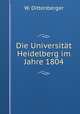 Die Universitat Heidelberg im Jahre 1804., W. Dittenberger 