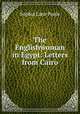 The Englishwoman in Egypt: Letters from Cairo, Sophia Lane Poole 