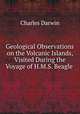 Geological Observations on the Volcanic Islands, Visited During the Voyage of H.M.S. Beagle ., Charles Darwin 