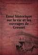 Essai historique sur la vie et les ouvrages de Gresset, Louis Nicolas Jean Joachim de Cayrol 