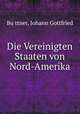 Die Vereinigten Staaten von Nord-Amerika, Johann Gottfried Bu?ttner 