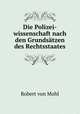 Die Polizei-wissenschaft nach den Grundsatzen des Rechtsstaates, Robert von Mohl 