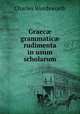 Graec? grammatic? rudimenta in usum scholarum, Charles Wordsworth 