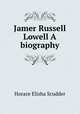 Jamer Russell Lowell A biography, Scudder, Horace Elisha, 1838-1902 
