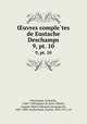 uvres completes de Eustache Deschamps. 9, pt. 10, Eustache Deschamps 