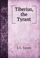 Tiberius, the Tyrant, J. C. Tarver 