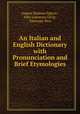 An Italian and English Dictionary with Pronunciation and Brief Etymologies, August Hjalmar Edgren , John Lawrence Gerig , Giuseppe Bico 
