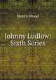 Johnny Ludlow: Sixth Series, Henry Wood 