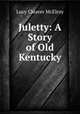 Juletty: A Story of Old Kentucky, Lucy Cleaver McElroy 