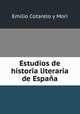 Estudios de historia literaria de Espana., Emilio Cotarelo y Mori 