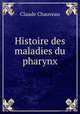 Histoire des maladies du pharynx, Claude Chauveau 