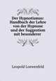 Der Hypnotismus. Handbuch der Lehre von der Hypnose und der Suggestion, Leopold Loewenfeld 