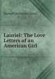 Lauriel: The Love Letters of an American Girl, Herbert Dickinson Ward 