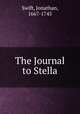 The Journal to Stella, Swift, Jonathan, 1667-1745 
