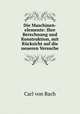 Die Maschinen-elemente: Ihre Berechnung und Konstruktion, mit Rucksicht auf die neueren Versuche, Carl von Bach 
