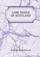 LOBE SONGS OF SCOTLAND, Robert W. Douglas 