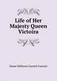 Life of Her Majesty Queen Victoira, Dame Millicent Garrett Fawcett 
