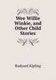 Wee Willie Winkie, and Other Child Stories, Rudyard Kipling 