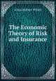 The Economic Theory of Risk and Insurance ., Allan Herbert Willett 