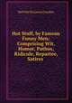 Hot Stuff, by Famous Funny Men: Comprising Wit, Humor, Pathos, Ridicule, Repartee, Satires ., Melville de Lancey Landon 