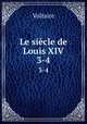 Le sicle de Louis XIV.. 3-4, Voltaire 