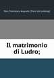 Il matrimonio di Ludro;, Bon, Francesco Augusto. [from old catalog] 