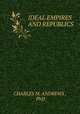 IDEAL EMPIRES AND REPUBLICS, CHARLES M. ANDREWS , PhD 