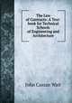 The Law of Contracts: A Text-book for Technical Schools of Engineering and Architecture, John Cassan Wait 
