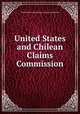 United States and Chilean Claims Commission, United States and Chilean claims commission 