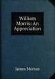 William Morris: An Appreciation, James Morton 