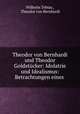 Theodor von Bernhardi und Theodor Goldstucker: Idolatrie und Idealismus: Betrachtungen eines ., Wilhelm Tobias , Theodor von Bernhardi 