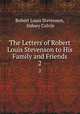 The Letters of Robert Louis Stevenson to His Family and Friends. 2, Robert Louis Stevenson, Sidney Colvin 