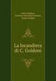 La locandiera di C. Goldoni, Carlo Goldoni , Freeman Marshall Josselyn, James Geddes 
