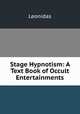 Stage Hypnotism: A Text Book of Occult Entertainments, Leonidas 