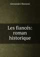 Les fiances: roman historique, Alessandro Manzoni 