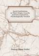 Social Institutions in Their Origin, Growth, and Interconnection, Psychologically Treated, Denton Jaques Snider 