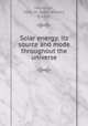 Solar energy: its source and mode throughout the universe, Heysinger, Isaac W. (Isaac Winter), b. 1842 