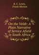 On the Veldt: A Plain Narrative of Service Afield in South Africa, R. C. Lewis, Frank Morton 