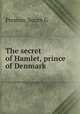 The secret of Hamlet, prince of Denmark, South G. Preston 